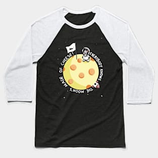 Moon's made of cheese! Baseball T-Shirt